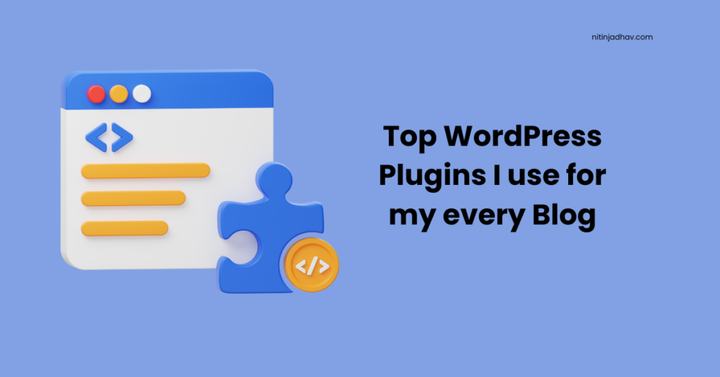 Top WordPress Plugins I use for my every Blog